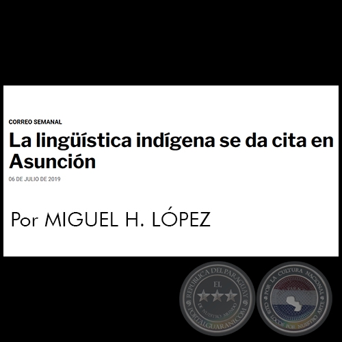 LA LINGÜÍSTICA INDÍGENA SE DA CITA EN ASUNCIÓN - Por MIGUEL H. LÓPEZ - Sábado, 06 de Julio  de 2019